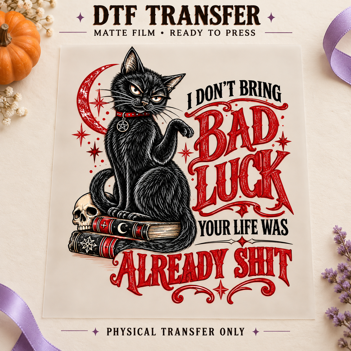 I Don’t Bring Bad Luck — Black Cat printed beneath matte DTF film