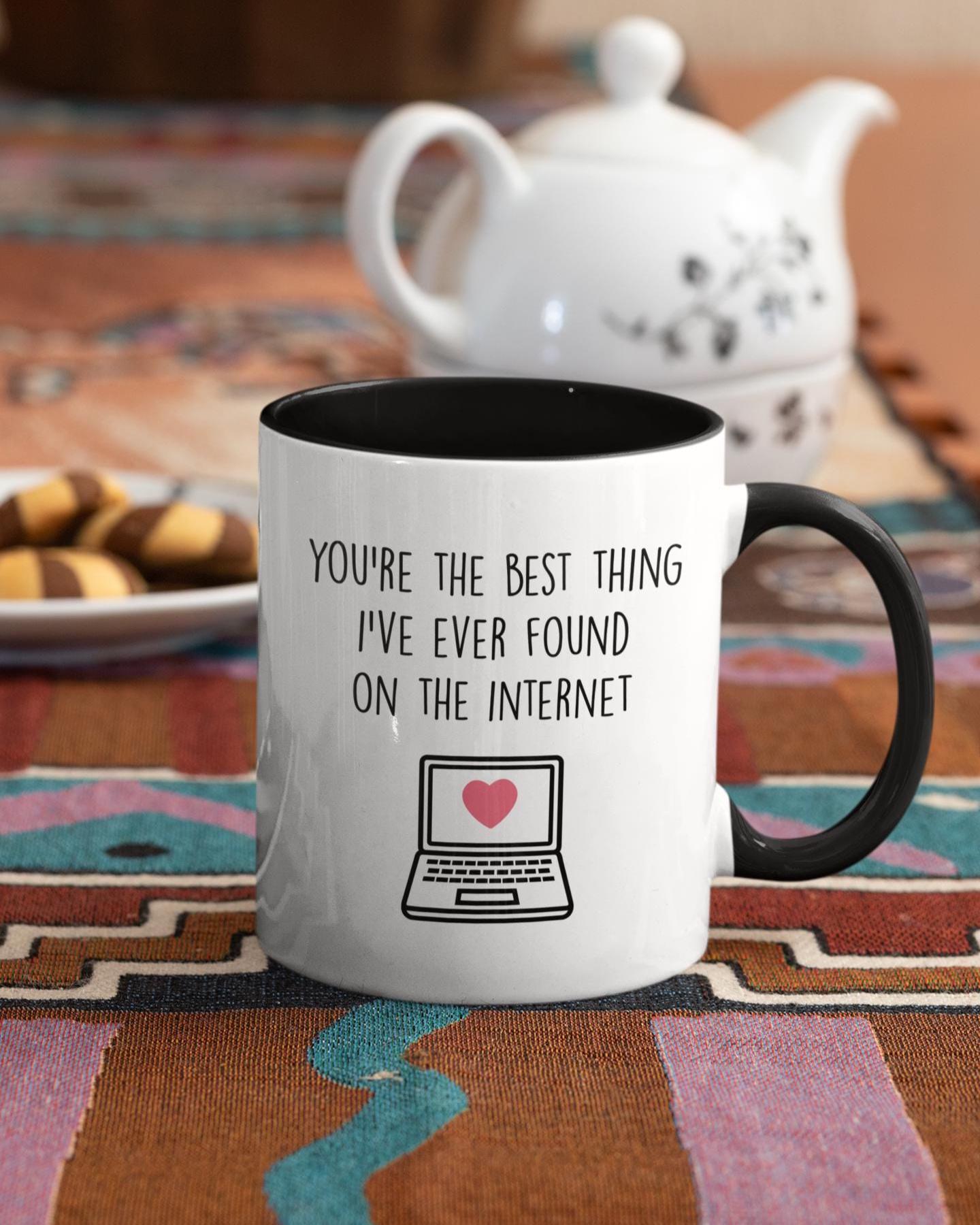You're the best thing I've ever found on the internet mug