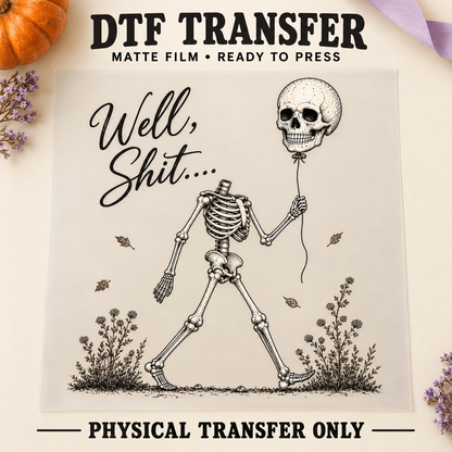 Well Shit — Skeleton Balloon printed beneath matte DTF film
