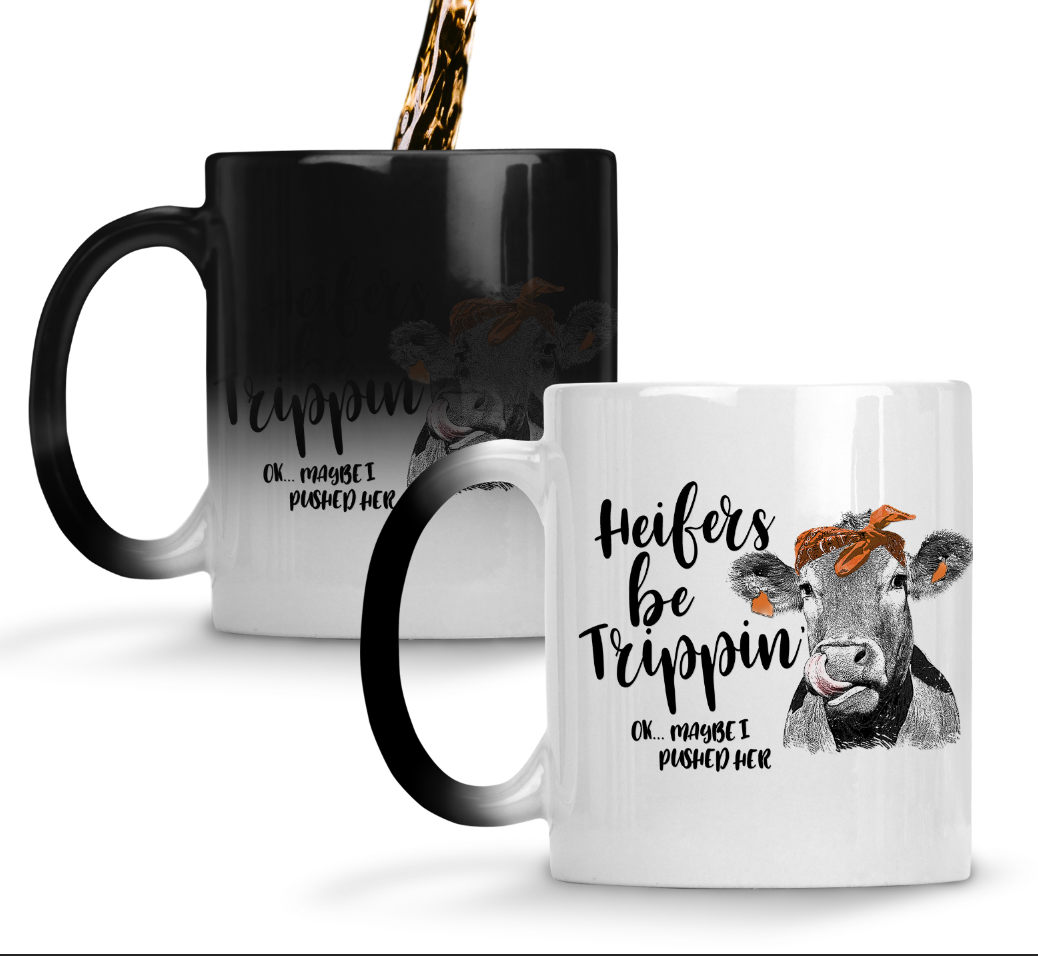 Heifers be Trippin - ok may be i pushed her - 11oz magic color changing mug